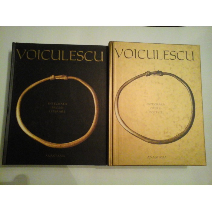 VASILE VOICULESCU - INTEGRALA OPEREI POETICE / INTEGRALA PROZEI LITERARE - 2 volume